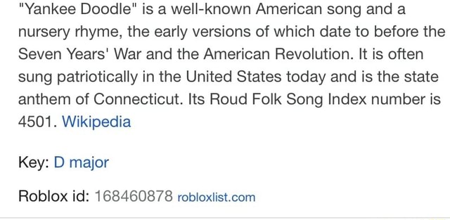 Yankee Doodle Is A Well Known American Song And A Nursery Rhyme The Early Versions Of Which Date To Before The Seven Years War And The American Revolution It Is Often Sung Patriotically - roblox id usa anthem