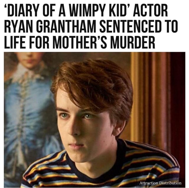 'DIARY OF A WIMPY KID' ACTOR RYAN GRANTHAM SENTENCED LIFE FOR MOTHER'S ...