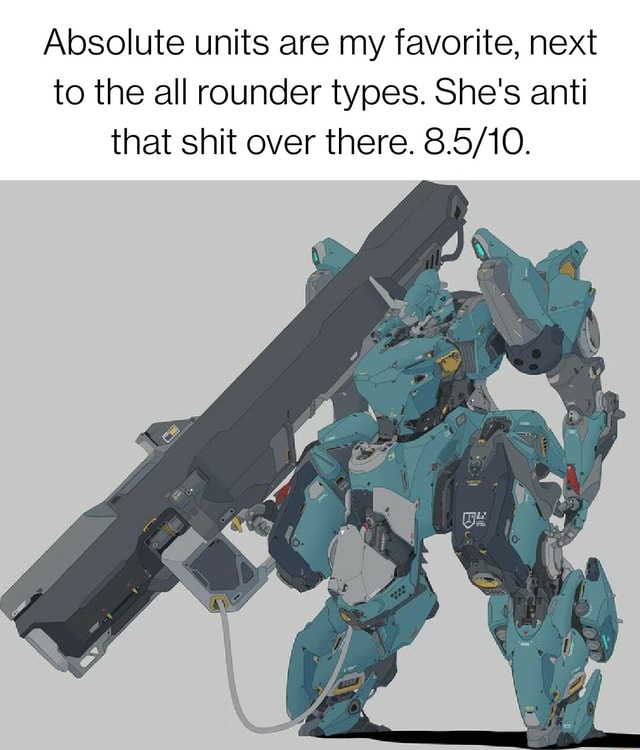 Absolute units are my favorite, next to the all rounder types. She's ...