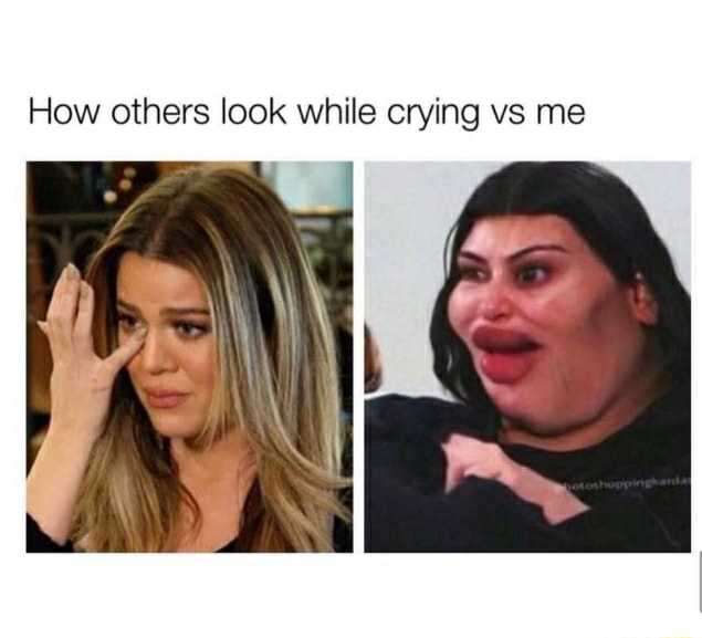 How others look while crying vs me - iFunny