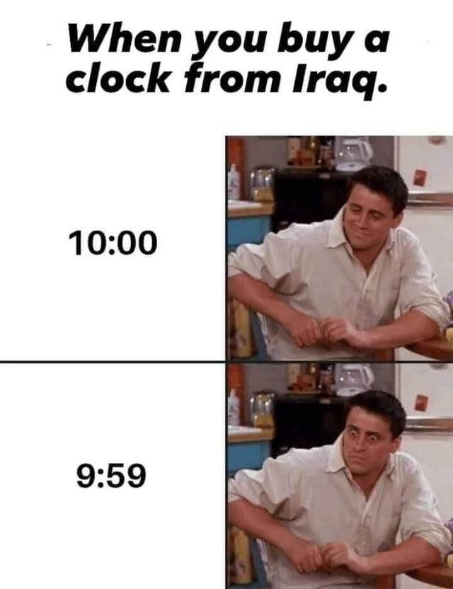 When you buy a clock from Iraq. iFunny