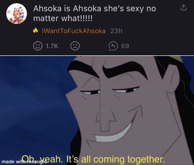 Ansoka is Ahsoka she's sexy no IIWantToFuckAhsoka 1.7K 69 made It' all ...