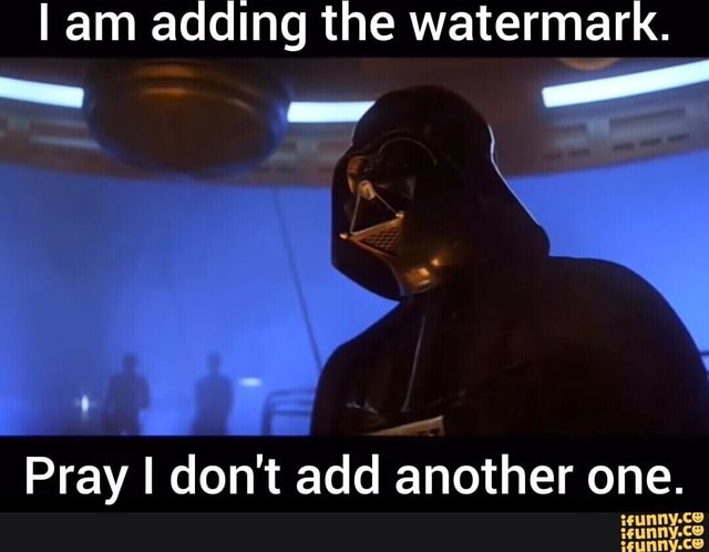 Lam adding the watermark. Pray don't I don't add another one. - iFunny