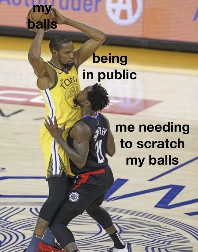 Being in me needing to scratch y balls as - iFunny