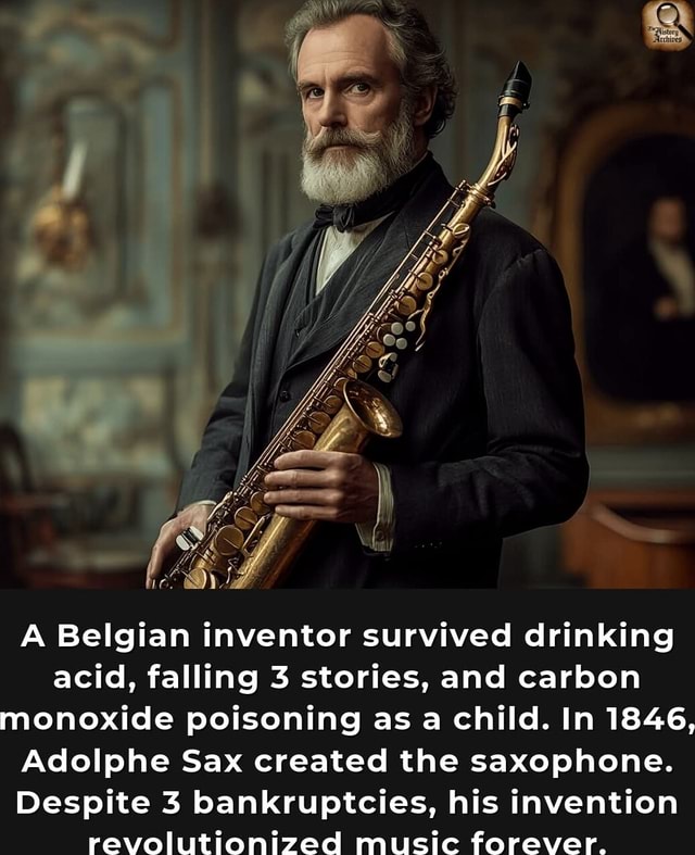 Sax Inventions A Belgian inventor survived drinking acid, falling 3 stories, and ...