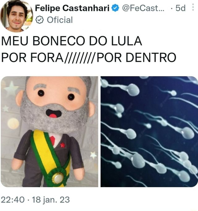 Felipe Castanhari Oficial Ofecast Meu Boneco Do Lula Por Fora Por