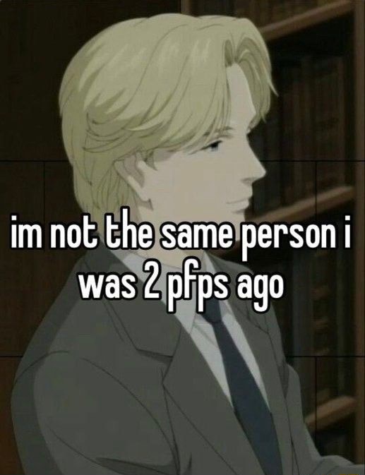 Im not the same person was 2 pFps ago - iFunny