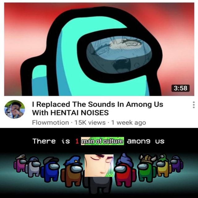 I Replaced The Sounds In Among Us With HENTAI NOISES Flowmotion Views 