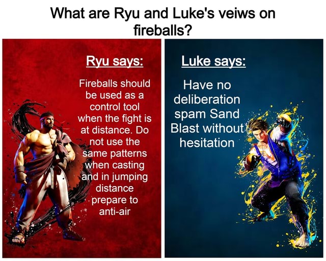 What are Ryu and Luke's veiws on fireballs? Ryu says: Luke says ...