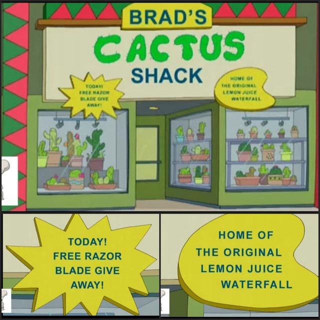 BRAD'S CACTUS SHACK rooaw Z We OmOINAL TODAY! / HOME OF FREE RAZOR THE