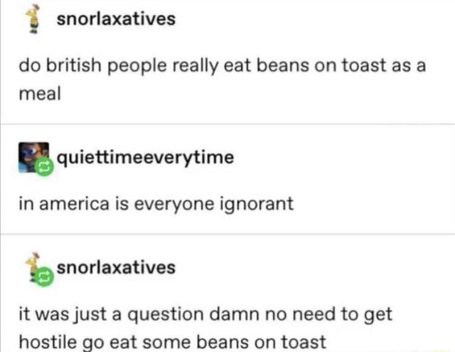 Do British People Really Eat Beans On Toast As A Meal   830a98497fc80df4486e8e950164039787fdea8ee7c33d05bc3ba5374d78d4ac 1 