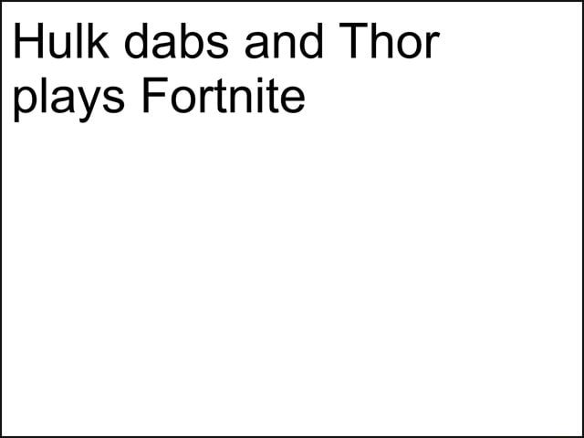 Hulk Dabs And Thor Plays Fortnite Hulk Dabs And Thor Plays Fortnite