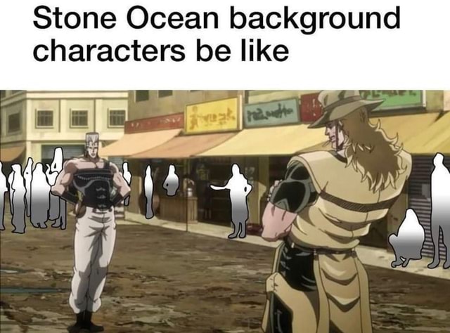 Stone Ocean background characters be like ala? \'it Ld - iFunny