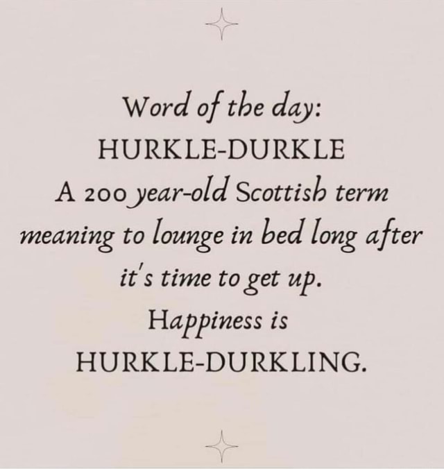 Word of the day: HURKLE-DURKLE A 200 year-old Scottish term meaning to ...