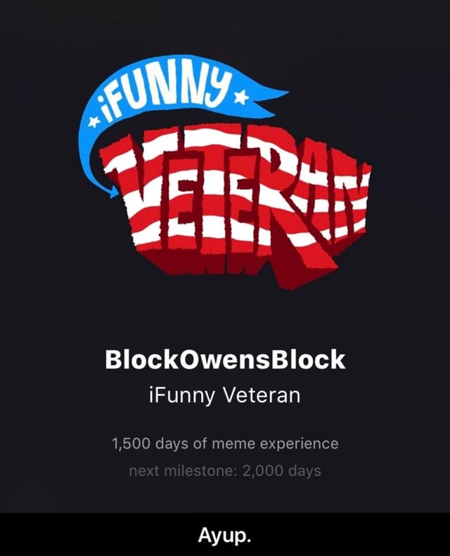 BlockOwensBlock iFunny Veteran 1,500 days of meme experxence Ayup ...