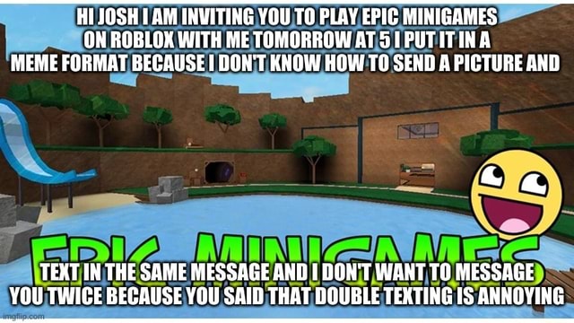 HIJOSH AM INVITING YOU TO PLAY EPIC MINIGAMES ON ROBLOX WITH ME ...