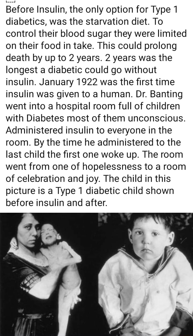 Insulin Before Insulin, the only option for Type 1 diabetics, was the