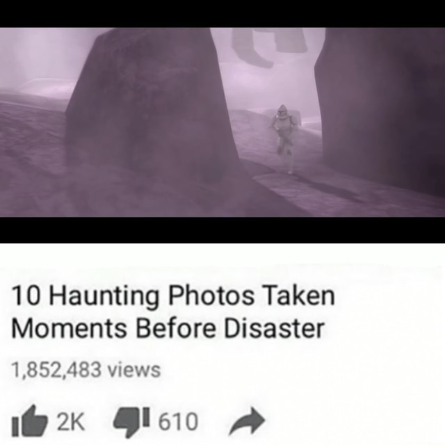 10 Haunting Photos Taken Moments Before Disaster 1,852,483 views - iFunny