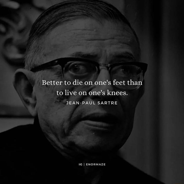 Better to die on one's feet than to live on one's knees. AN SAPTRE iFunny Better to die on one's feet than to live on one's knees. AN SAPTRE iFunny