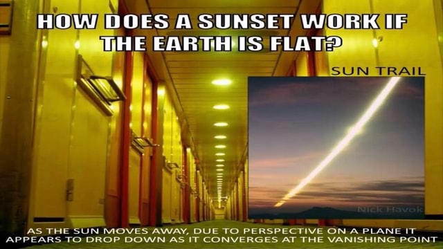 HOW DOES A SUNSET WORK IF THE EARTHS FLAT NS @e AS THE APPEARS SUN TO