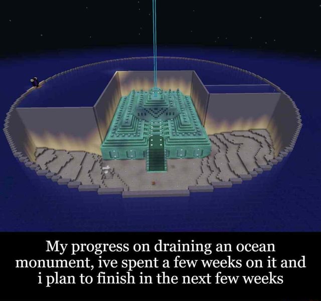 My Progress On Draining An Ocean Monument Ive Spent A Few Weeks On It And I Plan To Finish In The Next Few Weeks Ifunny