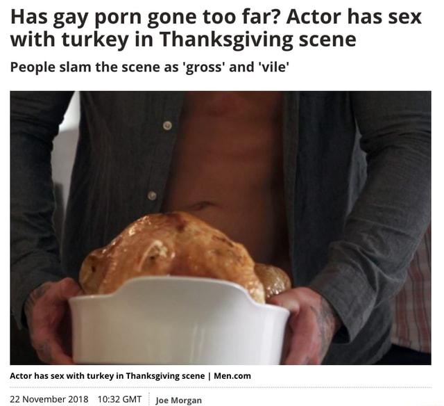 Gay Thanksgiving Sex - Has gay porn gone too far? Actor has sex with turkey in Thanksgiving scene  People slam the scene as 'gross' and 'vile' - iFunny