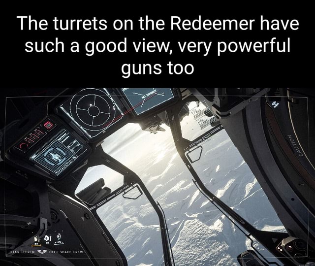 The turrets on the Redeemer have such a good view, very powerful guns ...