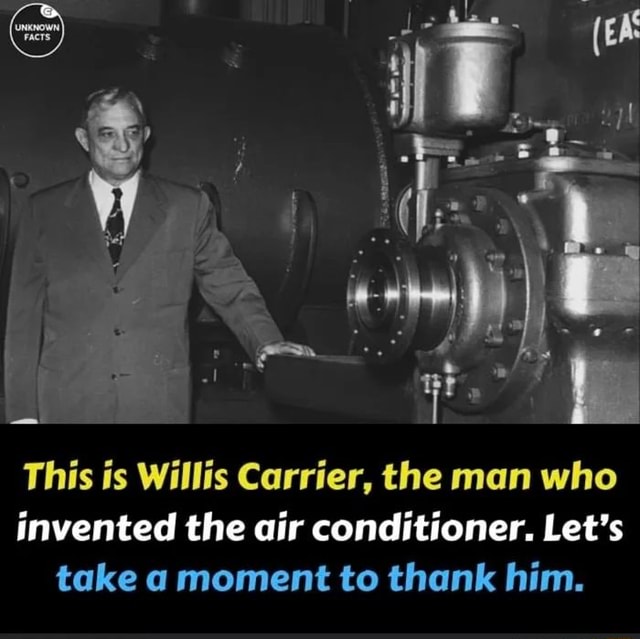 This is Willis Carrier, the man who invented the air conditioner. Let's