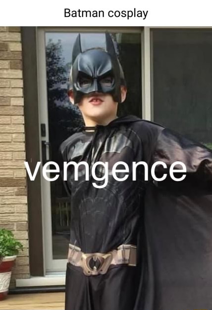 Batman cosplay vemgence - iFunny