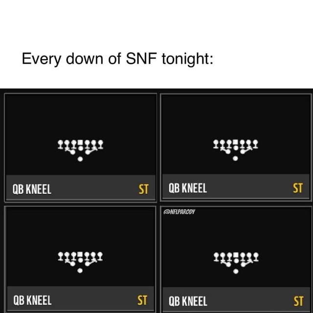 Every down of SNF tonight QB KNEEL QB KNEEL ST QBKNEEL ST (NFIPARODY