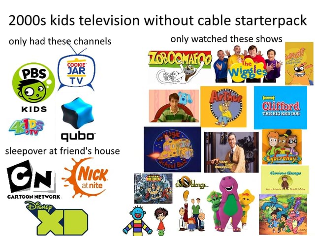 2000s kids television without cable starterpack only had these channels  only watched these shows JAR PBS KIDS quba sleepover at friend's house TV  CARTOON NETWORK. 