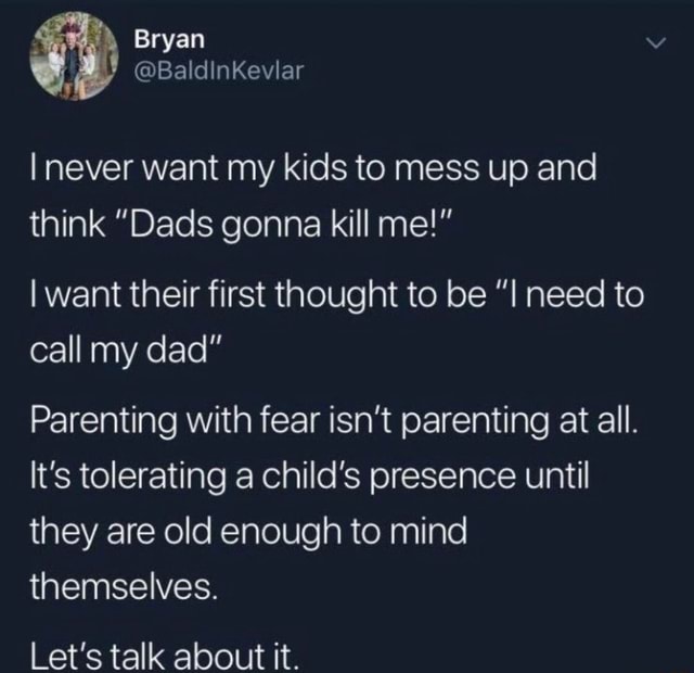 I never want my kids to mess up and think 