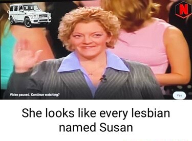 She looks like every lesbian named Susan - iFunny