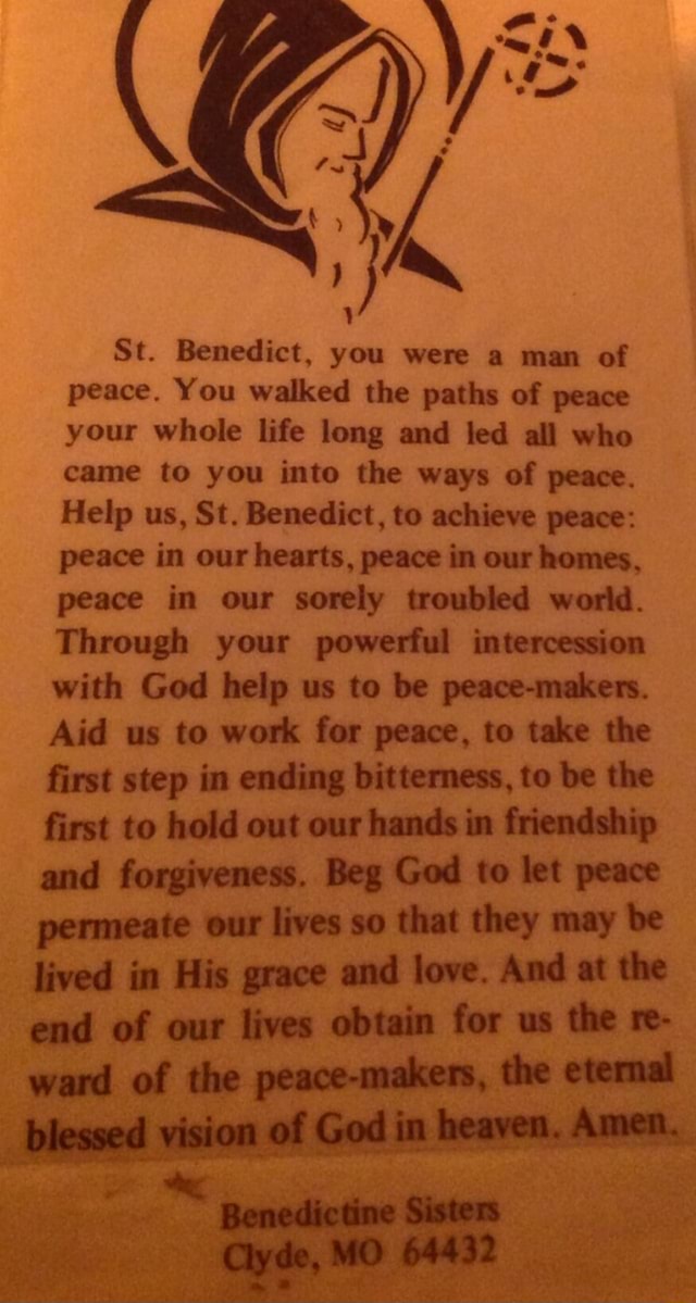 St. Benedict, you were a man of peace. You walked the paths of peace