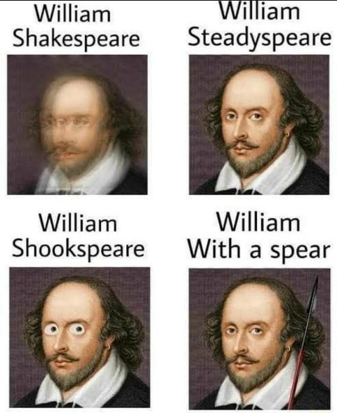 Shakespeare Steadyspeare Shookspeare With a spear - iFunny