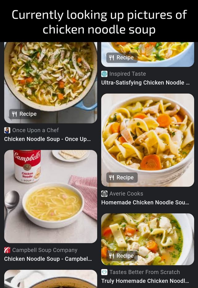 Currently looking up pictures of chicken noodle soup Inspired Taste