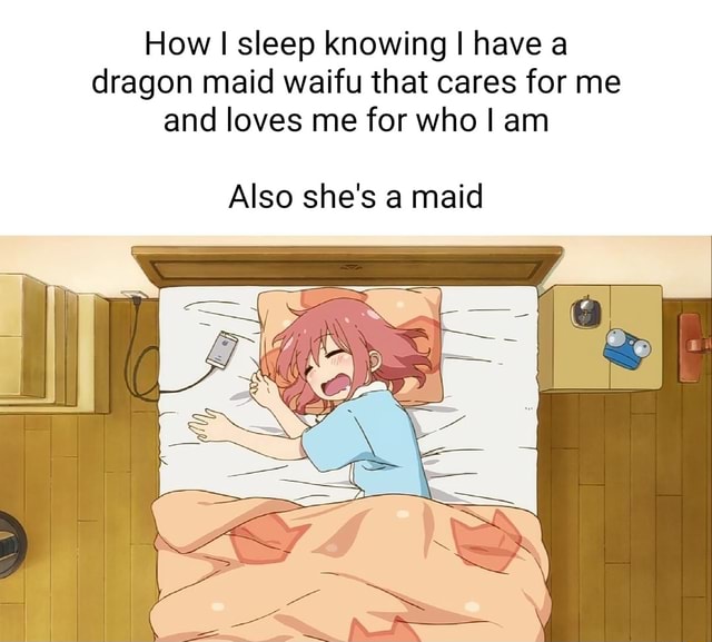 How I sleep knowing I have a dragon maid waifu that cares for me and ...