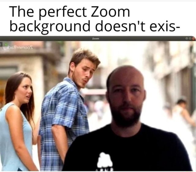 The perfect Zoom background doesn't exis iFunny