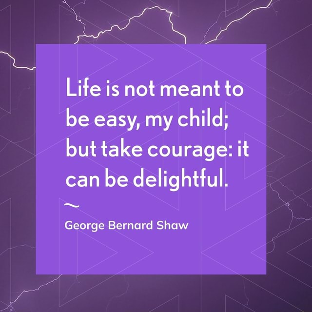 Lite is not meant to be easy, my child; but take courage: it can be ...