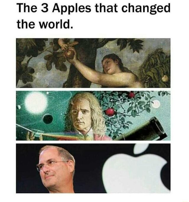 The 3 Apples That Changed The World. - IFunny