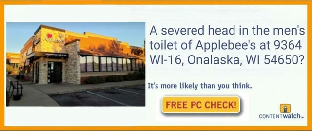 A Severed Head In The Men S Toilet Of Applebee S At 9364 Wi 16 Onalaska Wi It S More Likely Than You Think Free Pc Check Contentwatch