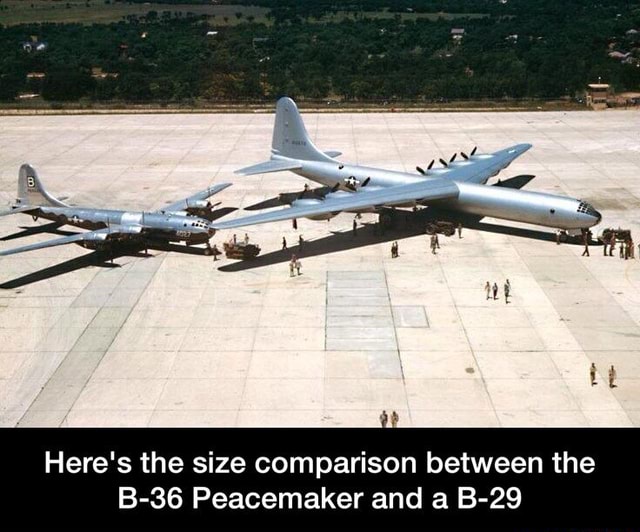 Here's The Size Comparison Between The B-36 Peacemaker And A B-29 ...