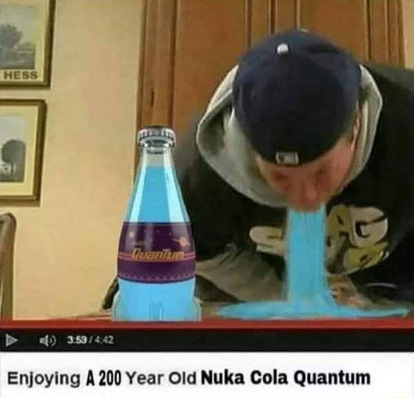 Enjoying 200 Year Old Nuka Cola Quantum Ifunny