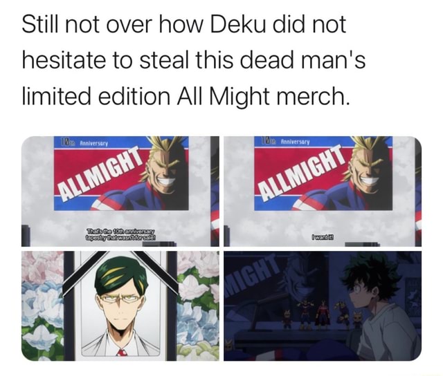 Still Not Over How Deku Did Not Hesitate To Steal This Dead Man S Limited Edition All Might Merch