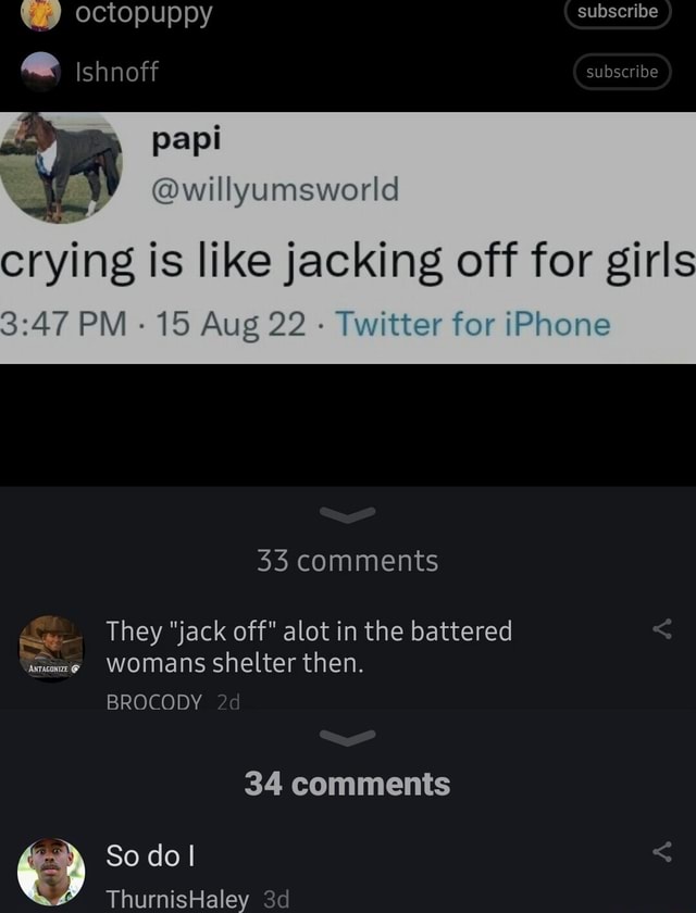 Octopuppy subscribe Ishnoff subscribe papi @willyumsworld crying is ...