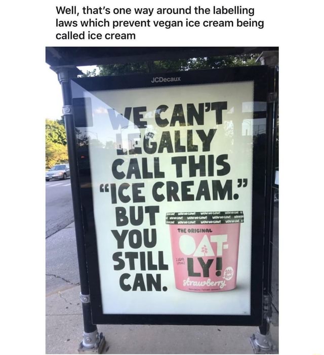 Well, that's one way around the labelling laws which prevent vegan ice