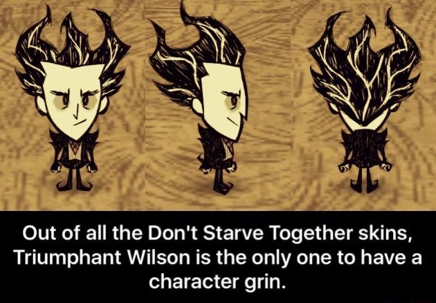 Out Of All The Don T Starve Together Skins Triumphant Wilson Is The Only One To Have A Character Grin Out Of All The Don T Starve Together Skins Triumphant Wilson Is The