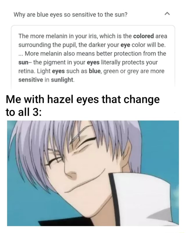 Why are blue eyes so sensitive to the sun? A The more melanin in your