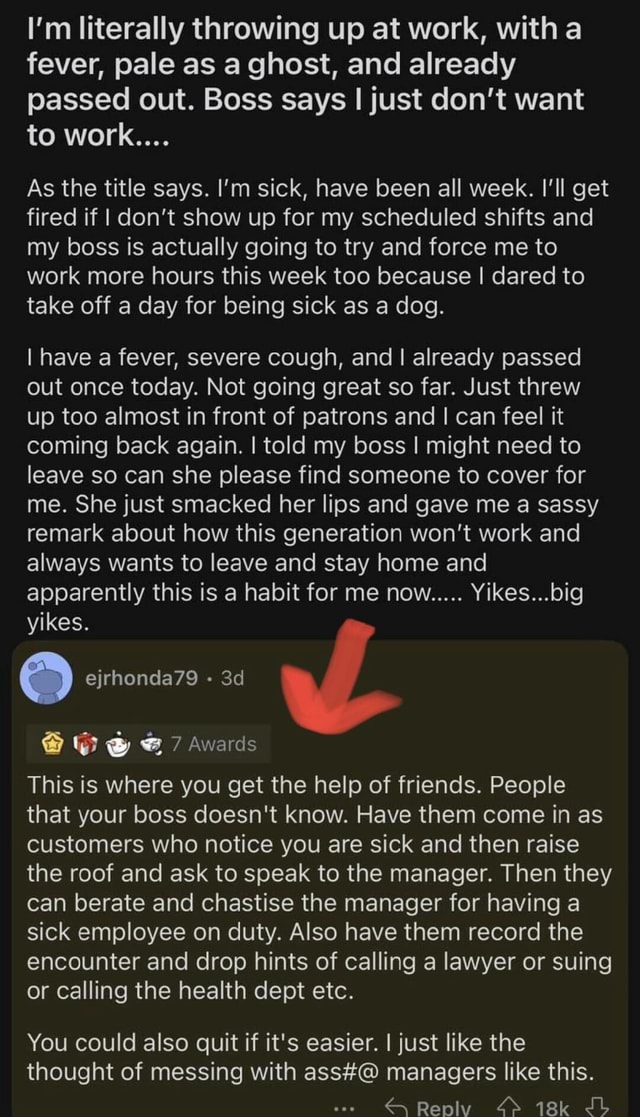 I'm literally throwing up at work, with fever, pale as a ghost, and