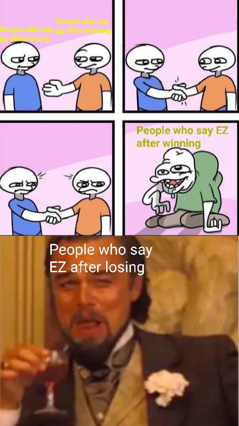 People who say EZ after losing - iFunny